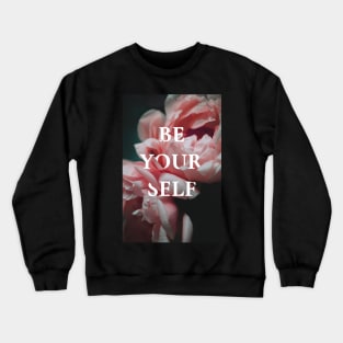 Be yourself, motivational flowers Crewneck Sweatshirt